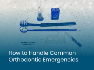 How to Handle Common Orthodontic Emergencies