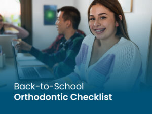 Back-to-School Orthodontic Checklist for Braces and Aligners
