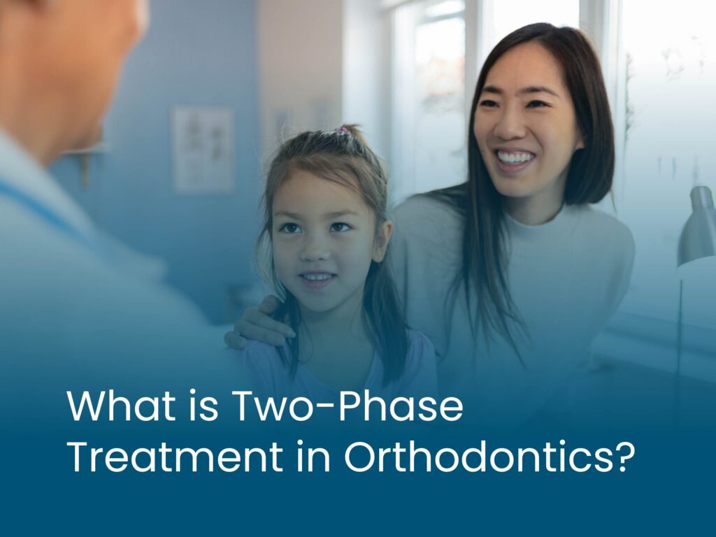 What is Two-Phase Treatment in Orthodontics