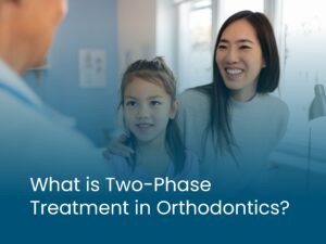 What is Two-Phase Treatment in Orthodontics